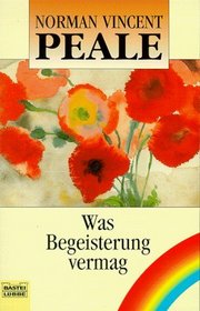 Was Begeisterung vermag (Enthusiasm Makes the Difference) (German Edition)