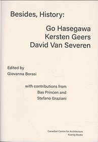 Besides, History: Go Hasegawa, Kersten Geers, David Van Severen