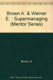 Supermanaging: How to Harness Change for Personal and Organizational Success
