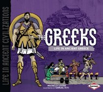 The Greeks: Life in Ancient Greece (Life in Ancient Civilizations)