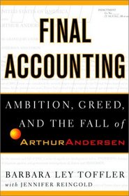 Final Accounting : Ambition, Greed and the Fall of Arthur Andersen