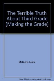 The Terrible Truth About Third Grade (Making the Grade)