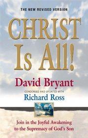 Christ Is ALL! (The New Revised Version): Join In The Joyful Awakening to the Supremacy of God's Son