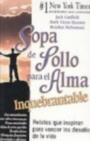 Sopa de Pollo Para del Alma Inquebrantable: Relatos Que Inspiran Para Vencer Los Desafios de la Vida (Spanish Edition)