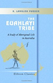 The Euahlayi Tribe: A Study of Aboriginal Life in Australia. With an Introduction by Andrew Lang