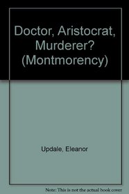 Doctor, Aristocrat, Murderer? (Montmorency)