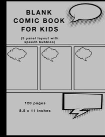 Blank Comic Book for Kids: 5 panels with Speech Bubbles, Silver cover, 120 pages, Large (8.5 x 11) inches, White Paper, Draw and create your own Comics