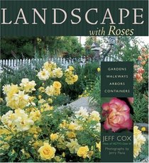 Landscaping with Roses : Gardens Walkways Arbors Containers