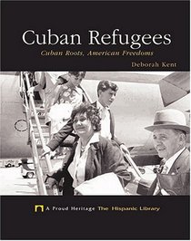 Cuban Refugees: Cuban Roots, American Freedoms (A Proud Heritage)