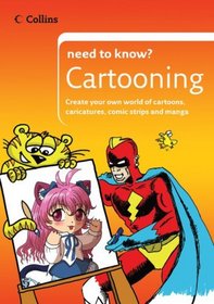 Collins Need to Know? Cartooning: Create Your Own World of Cartoons, Caricatures, Comic Strips and Manga