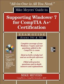 Mike Meyers' Guide to Supporting Windows 7 for CompTIA A+ Certification (Exams 701 & 702) (All-in-One)