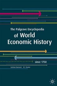 The Palgrave Encyclopedia of World Economic History: Since 1750
