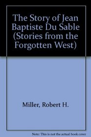 The Story of Jean Baptiste Du Sable (Stories from the Forgotten West)