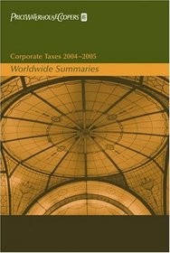 Corporate Taxes 2004-2005 : Worldwide Summaries (Worldwide Summaries Corporate Taxes)