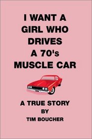 I Want a Girl Who Drives a 70's Muscle Car: A True Story
