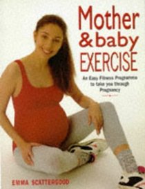 Mother  Baby Exercise: An Easy Fitness Program to Take You Through Pregnancy