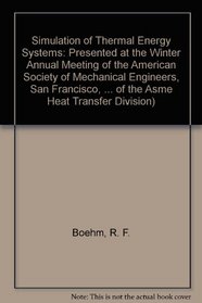 Simulation of Thermal Energy Systems: Presented at the Winter Annual Meeting of the American Society of Mechanical Engineers, San Francisco, California, ... of the Asme Heat Transfer Division)