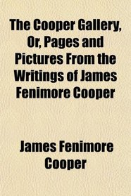The Cooper Gallery, Or, Pages and Pictures From the Writings of James Fenimore Cooper
