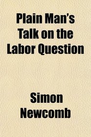 Plain Man's Talk on the Labor Question