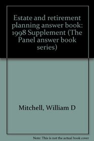 Estate and retirement planning answer book: 1998 Supplement (The Panel answer book series)