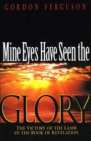 Mine Eyes Have Seen the Glory (Practical Exposition Series)