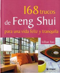 168 trucos de Feng Shui para una vida feliz y tranquila /Lillian Too's 168 Feng Shui Ways to a Calm & Happy Life