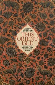 This Orient Isle: Elizabethan England and the Islamic World