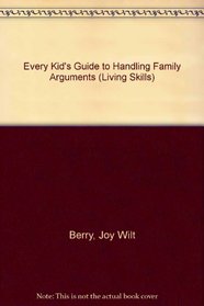 Every Kid's Guide to Handling Family Arguments (Living Skills)