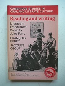 Reading and Writing: Literacy in France from Calvin to Jules Ferry (Cambridge Studies in Oral and Literate Culture)