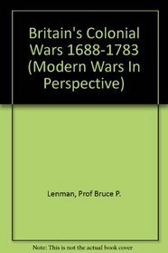 Britain's Colonial Wars, 1688-1783 (Modern Wars in Perspective)