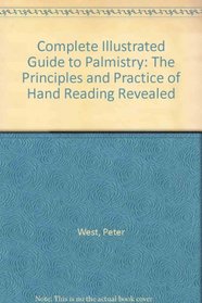 Complete Illustrated Guide to Palmistry: The Principles and Practice of Hand Reading Revealed