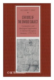 Stations of the Divided Subject: Contestation and Ideological Legitimation in German Bourgeois Literature, 1770-1914