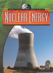Nuclear Energy (Energy for the Future and Global Warming)