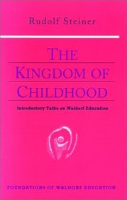 The Kingdom of Childhood : Introductory Talks on Waldorf Education