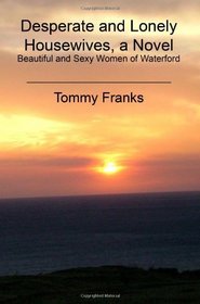 Desperate and Lonely Housewives, a Novel: Beautiful and Sexy Women of  Waterford