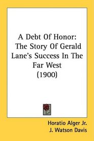 A Debt Of Honor: The Story Of Gerald Lane's Success In The Far West (1900)