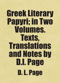 Greek Literary Papyri; in Two Volumes. Texts, Translations and Notes by D.l. Page