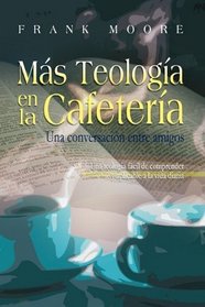 MAS TEOLOGIA EN LA CAFETERIA (Spanish: More Coffee Shop Theology) (Spanish Edition)