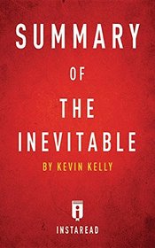 Summary of the Inevitable: By Kevin Kelly - Includes Analysis