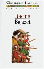 Les Classiques Larousse: Bajazet (French Edition)