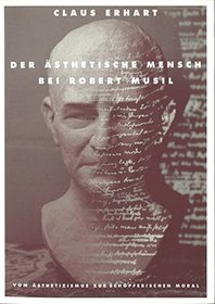 Der asthetische Mensch bei Robert Musil: Vom Asthetizismus zur schopferischen Moral (Innsbrucker Beitrage zur Kulturwissenschaft) (German Edition)