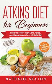 Atkins Diet for Beginners: Easier to Follow than Keto, Paleo, Mediterranean or Low-Calorie Diet