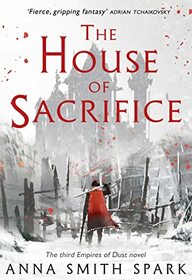 The House of Sacrifice (Empires of Dust, Book 3)