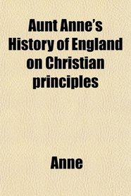 Aunt Anne's History of England on Christian principles
