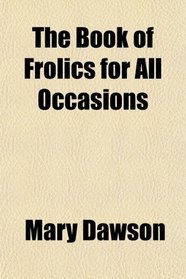 Book of Frolics; For All Occasions