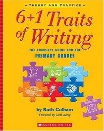 6+1 Traits of Writing: The Complete Guide for the Primary Grades