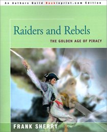 Raiders and Rebels: The Golden Age of Piracy