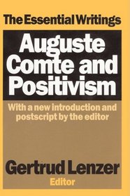 Auguste Comte and Positivism: The Essential Writings (History of Ideas Series)