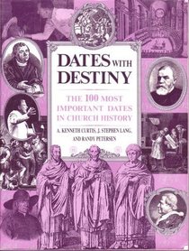 Dates With Destiny: The 100 Most Important Dates in Church History