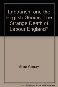 Labourism and the English Genius: The Strange Death of Labour England?